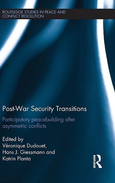 Post-War Security Transitions: Participatory Peacebuilding after Asymmetric Conflicts
