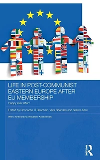 Life Post-Communist Eastern Europe after EU Membership: Happy Ever After?