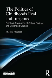 Childhoods Real and Imagined: Volume 1: An introduction to critical realism childhood studies