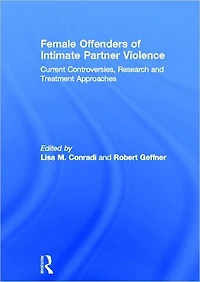 Female Offenders of Intimate Partner Violence: Current Controversies, Research and Treatment Approaches