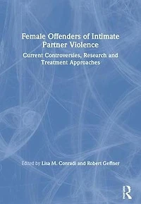 Female Offenders of Intimate Partner Violence: Current Controversies, Research and Treatment Approaches
