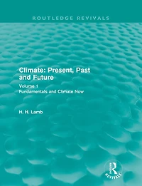 Climate: Present, Past and Future (Routledge Revivals): Volume 1: Fundamentals Climate Now