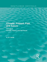 Climate: Present, Past and Future (Routledge Revivals): Volume 2: Climatic History the