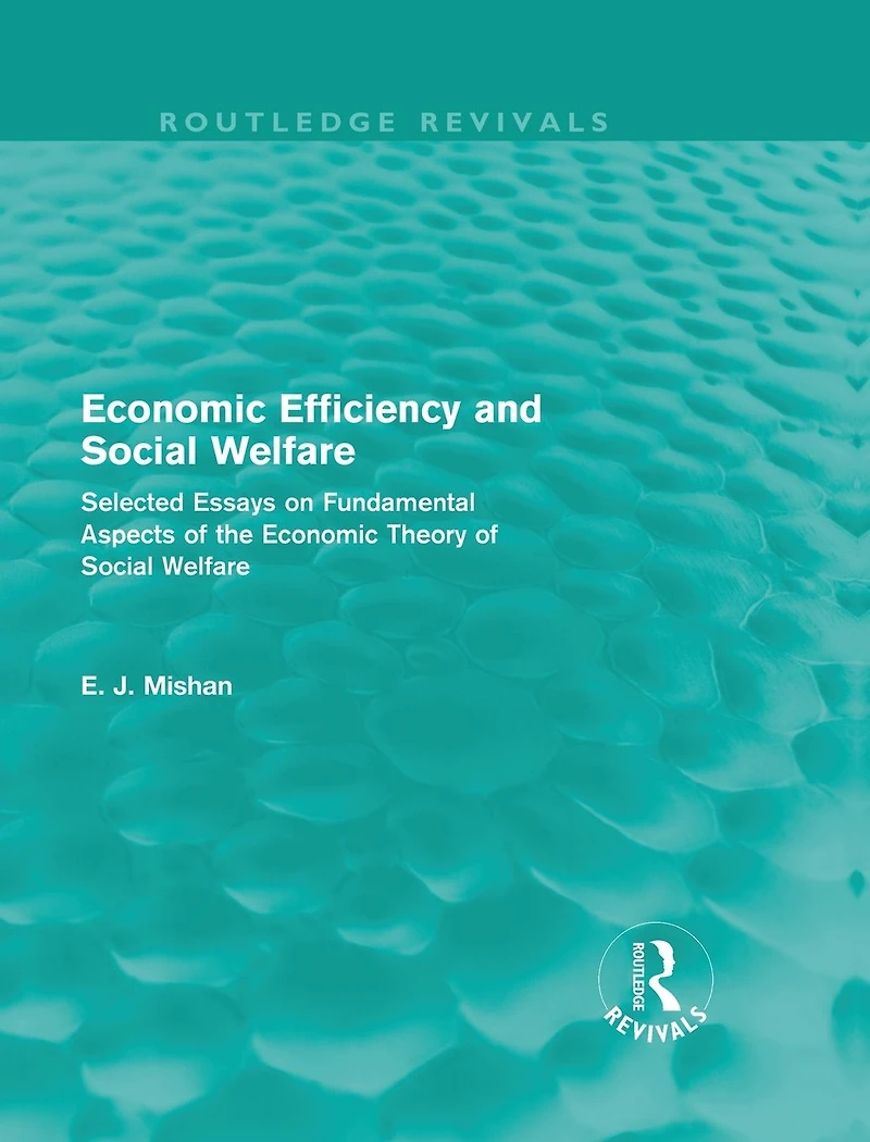 Economic Efficiency and Social Welfare (Routledge Revivals): Selected Essays on Fundamental Aspects of the Theory