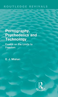 Pornography, Psychedelics and Technology (Routledge Revivals): Essays on the Limits to Freedom