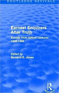 Earnest Enquirers After Truth: A Gifford Anthology: excerpts from Lectures 1888-1968