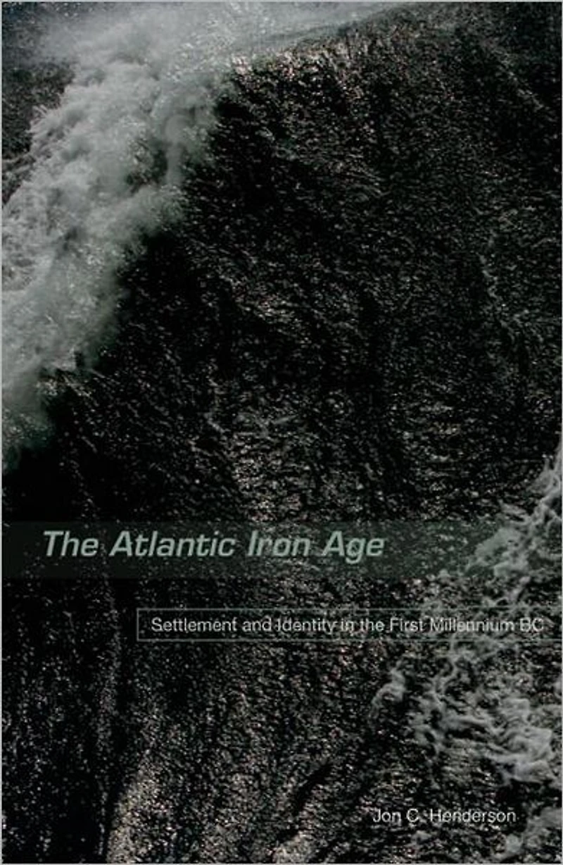 the Atlantic Iron Age: Settlement and Identity First Milennium BC