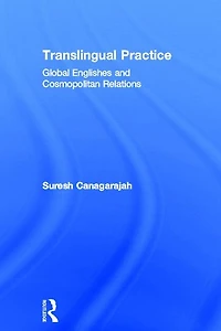 Translingual Practice: Global Englishes and Cosmopolitan Relations