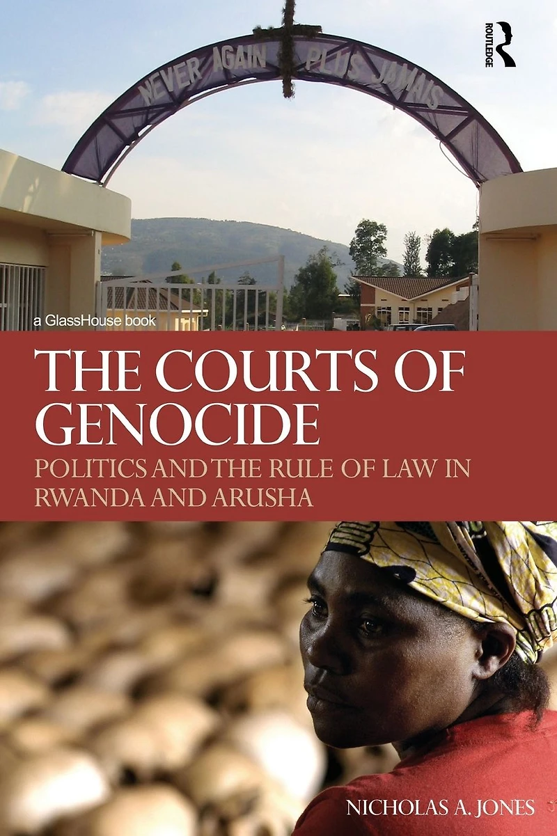 the Courts of Genocide: Politics and Rule Law Rwanda Arusha