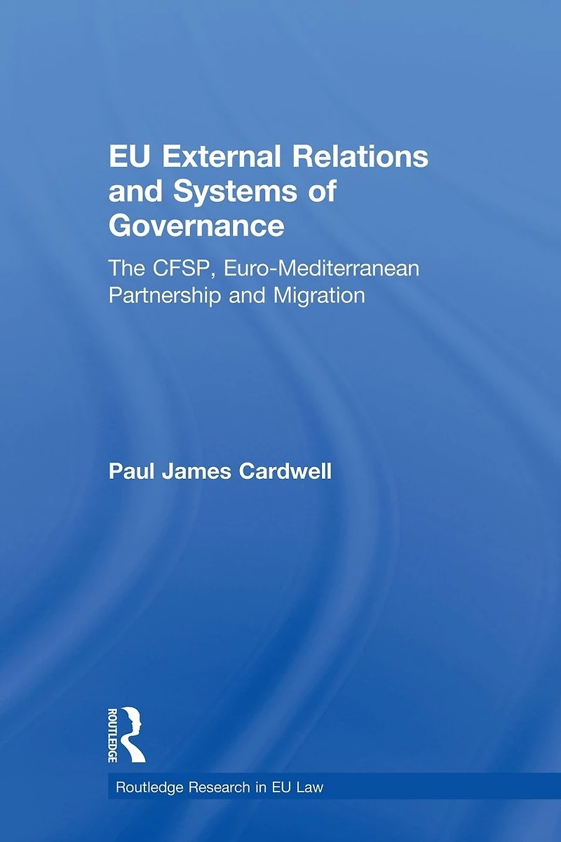 EU External Relations and Systems of Governance: The CFSP, Euro-Mediterranean Partnership Migration