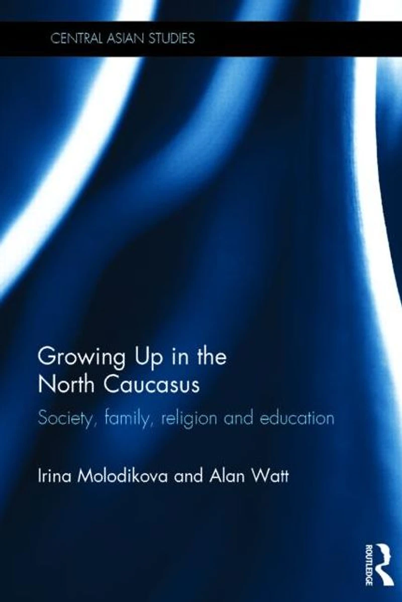 Growing Up the North Caucasus: Society, Family, Religion and Education