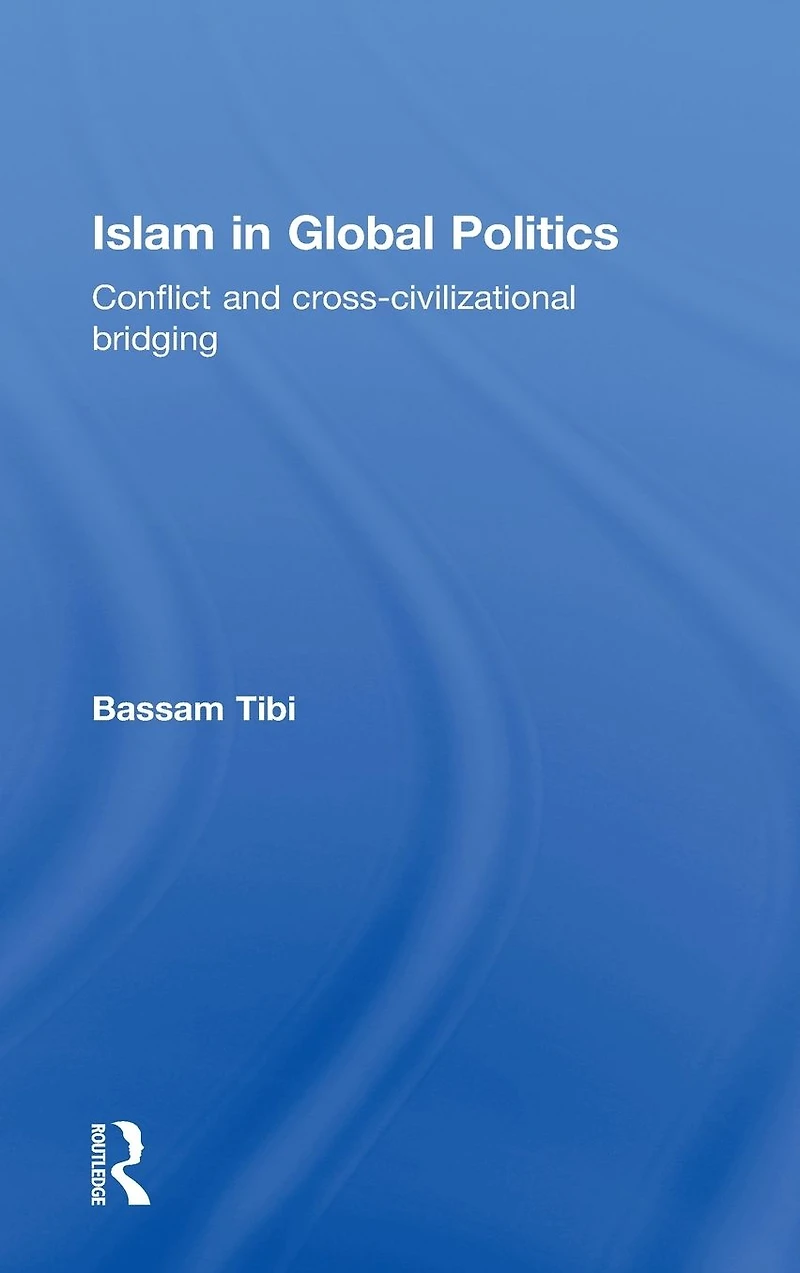 Islam Global Politics: Conflict and Cross-Civilizational Bridging