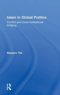 Islam Global Politics: Conflict and Cross-Civilizational Bridging