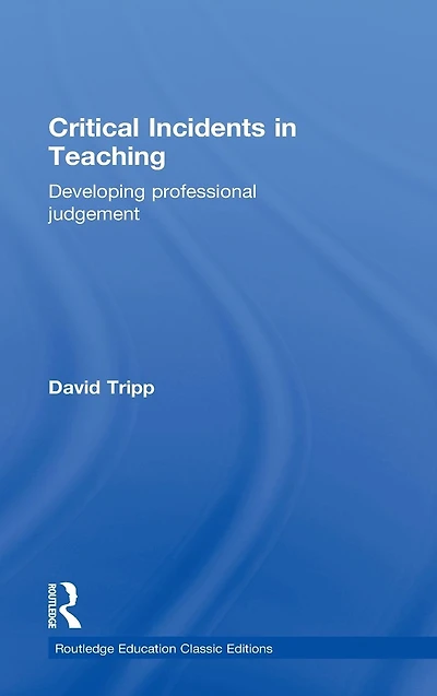 Critical Incidents Teaching (Classic Edition): Developing professional judgement
