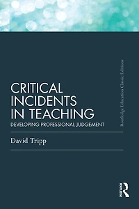 Critical Incidents Teaching (Classic Edition): Developing professional judgement