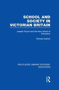 School and Society Victorian Britain: Joseph Payne the New World of Education