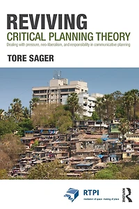 Reviving Critical Planning Theory: Dealing with Pressure, Neo-liberalism, and Responsibility Communicative