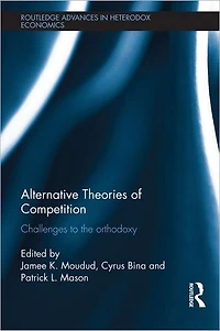 Alternative Theories of Competition: Challenges to the Orthodoxy