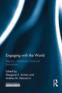 Engaging with the World: Agency, Institutions, Historical Formations