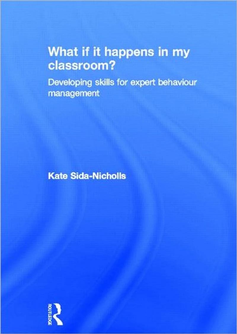 What if it happens my classroom?: Developing skills for expert behaviour management