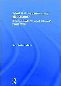 What if it happens my classroom?: Developing skills for expert behaviour management
