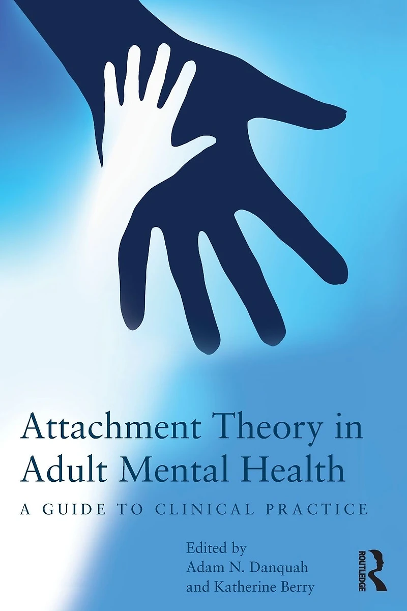 Attachment Theory Adult Mental Health: A guide to clinical practice