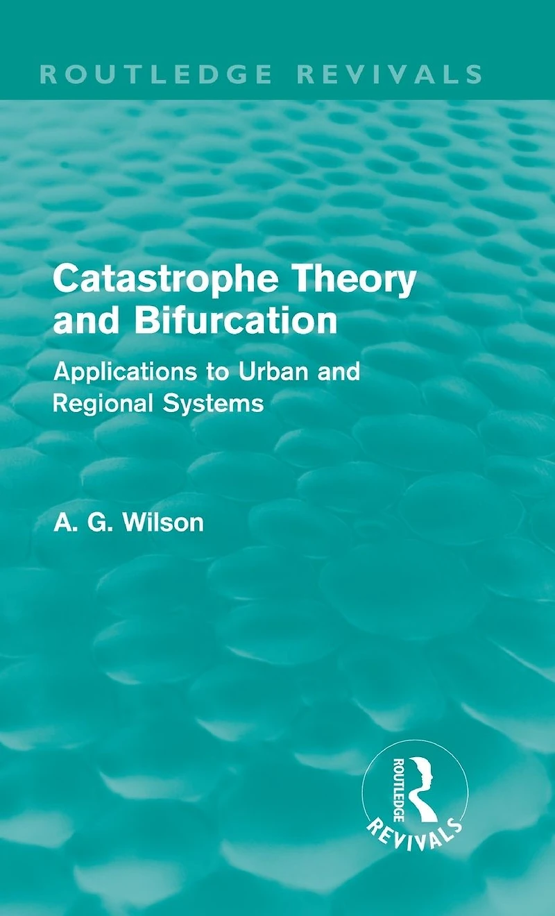 Catastrophe Theory and Bifurcation (Routledge Revivals): Applications to Urban Regional Systems