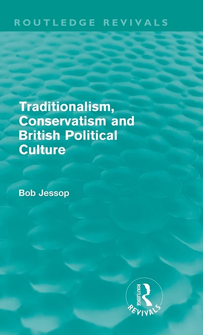 Traditionalism, Conservatism and British Political Culture (Routledge Revivals)