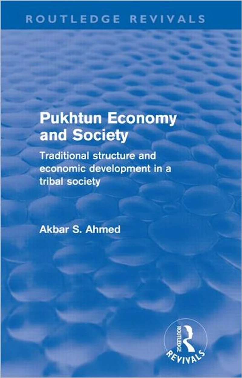 Pukhtun Economy and Society (Routledge Revivals): Traditional Structure Economic Development a Tribal