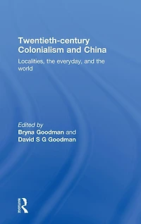 Twentieth Century Colonialism and China: Localities, the everyday, world