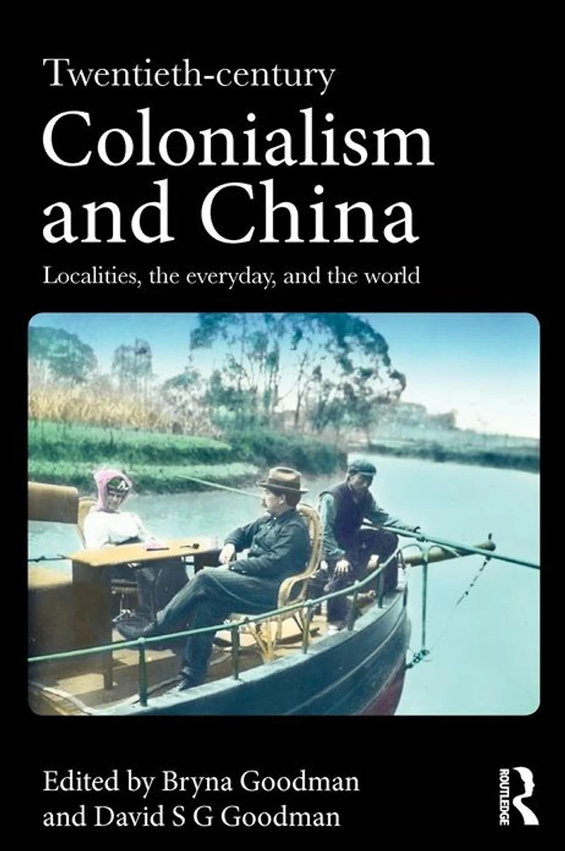Twentieth Century Colonialism and China: Localities, the everyday, world