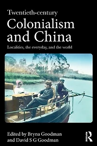 Twentieth Century Colonialism and China: Localities, the everyday, world