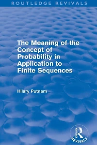 the Meaning of Concept Probability Application to Finite Sequences (Routledge Revivals)