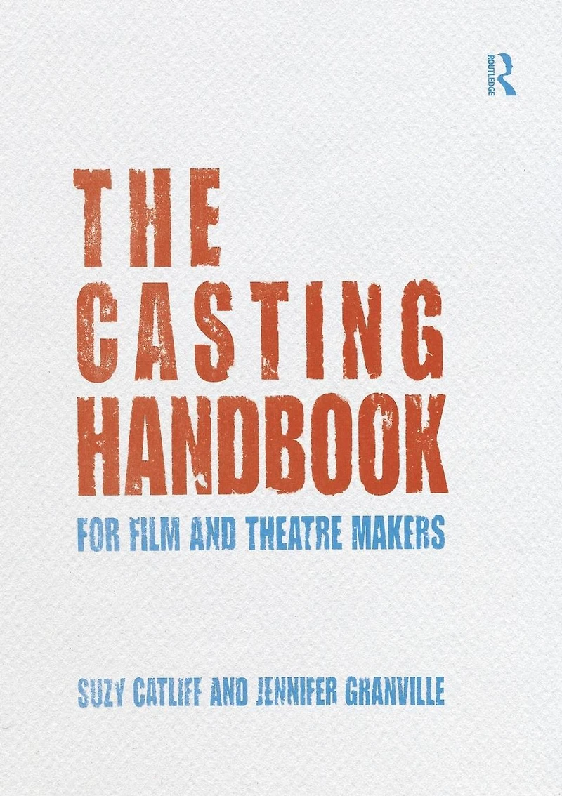 The Casting Handbook: For Film and Theatre Makers