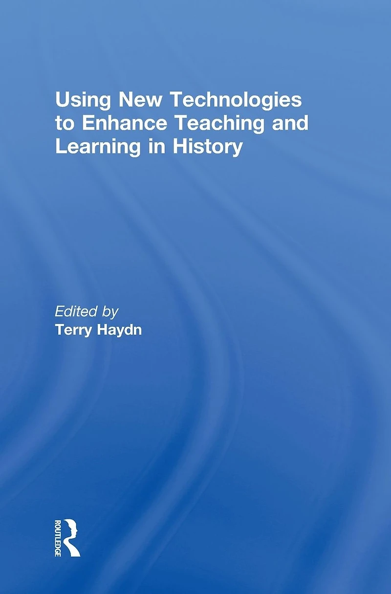 Using New Technologies to Enhance Teaching and Learning History