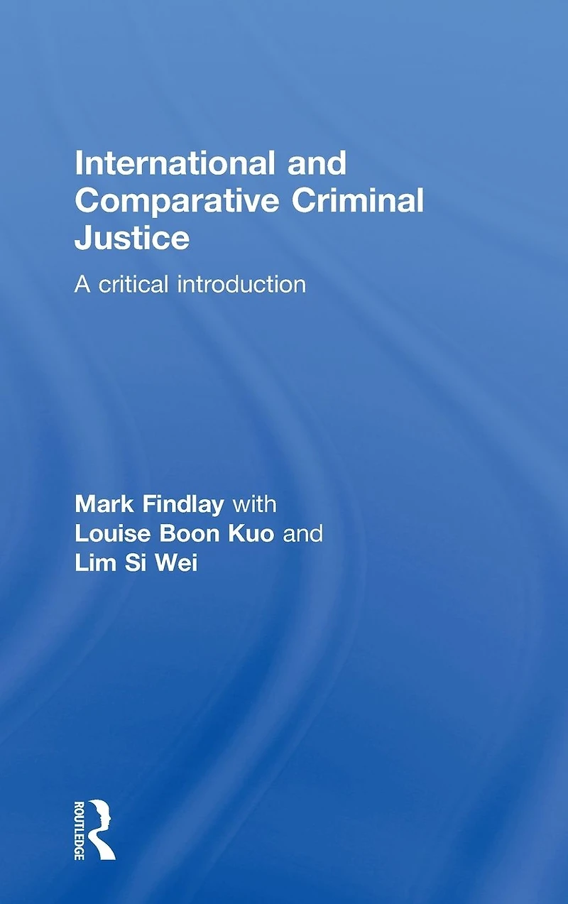International and Comparative Criminal Justice: A critical introduction