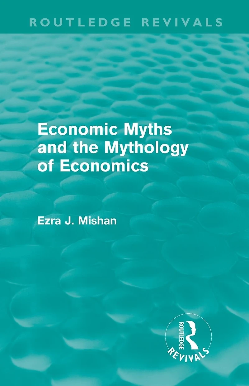 Economic Myths and the Mythology of Economics (Routledge Revivals)