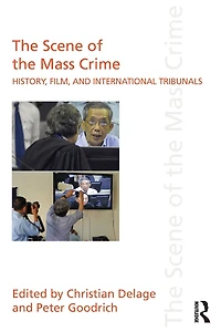 the Scene of Mass Crime: History, Film, and International Tribunals