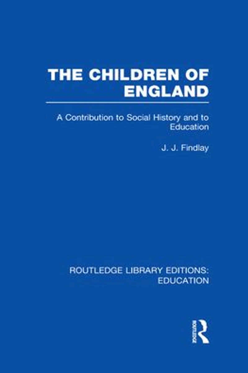 The Children of England: A Contribution to Social History and Education