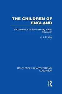 The Children of England: A Contribution to Social History and Education