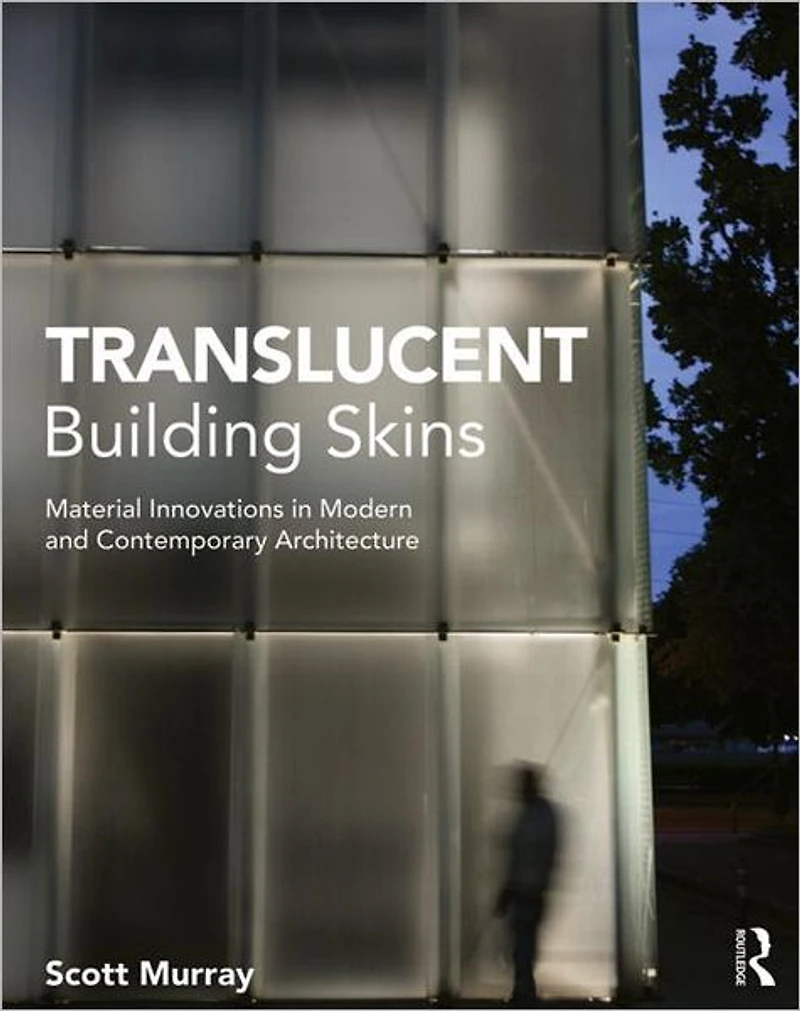 Translucent Building Skins: Material Innovations Modern and Contemporary Architecture