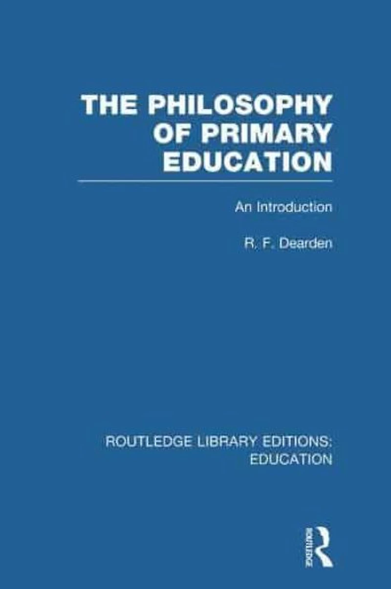 The Philosophy of Primary Education (RLE Edu K): An Introduction