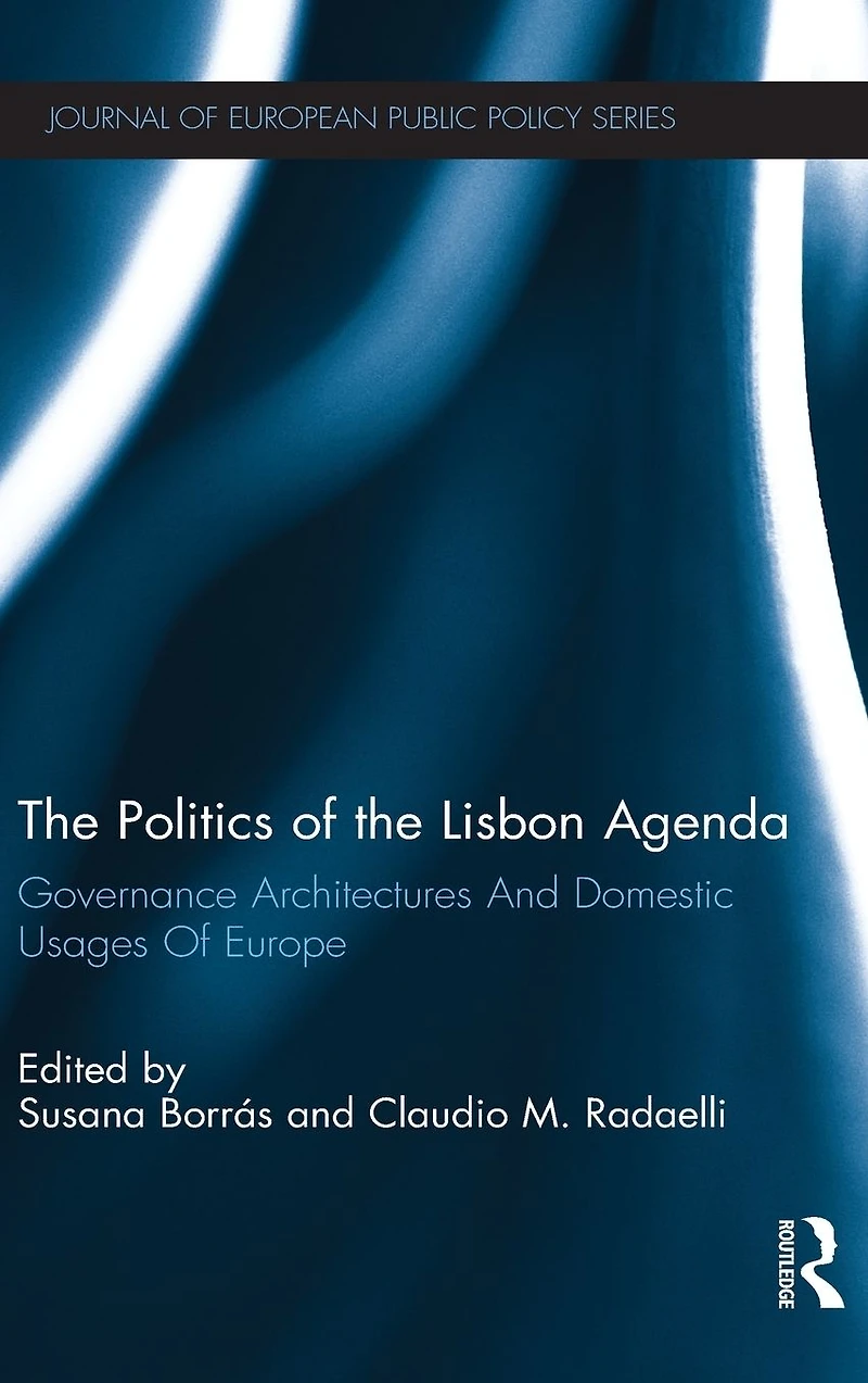 the Politics Of Lisbon Agenda: Governance Architectures And Domestic Usages Europe