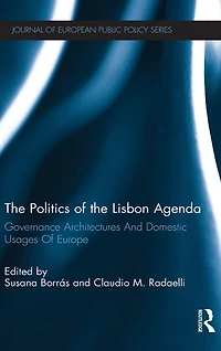 the Politics Of Lisbon Agenda: Governance Architectures And Domestic Usages Europe