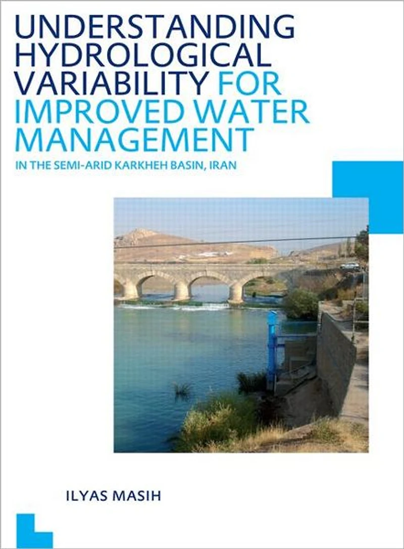 Understanding Hydrological Variability for Improved Water Management the Semi-Arid Karkheh Basin, Iran: UNESCO-IHE PhD Thesis
