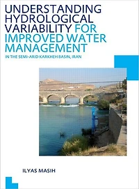 Understanding Hydrological Variability for Improved Water Management the Semi-Arid Karkheh Basin, Iran: UNESCO-IHE PhD Thesis