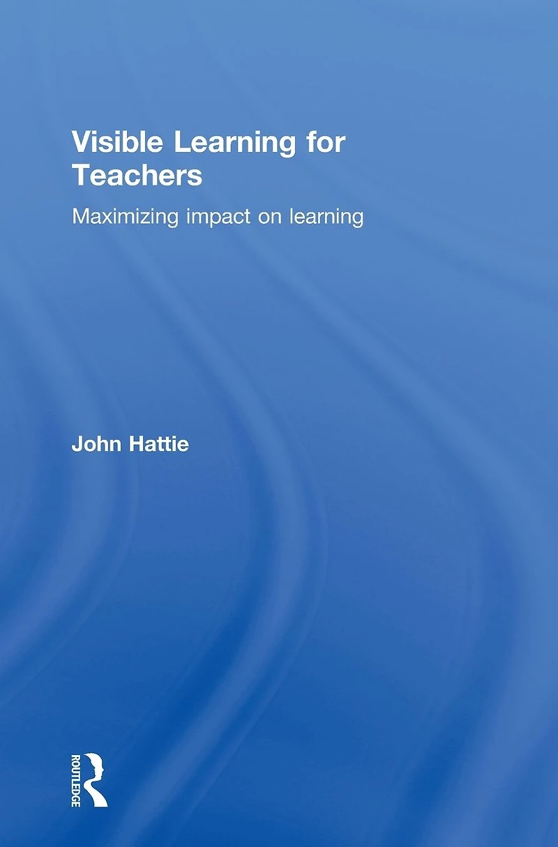 Visible Learning for Teachers: Maximizing Impact on