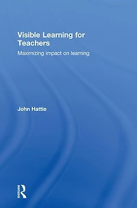 Visible Learning for Teachers: Maximizing Impact on