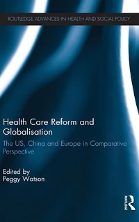 Health Care Reform and Globalisation: The US, China Europe Comparative Perspective