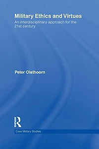Military Ethics and Virtues: An Interdisciplinary Approach for the 21st Century